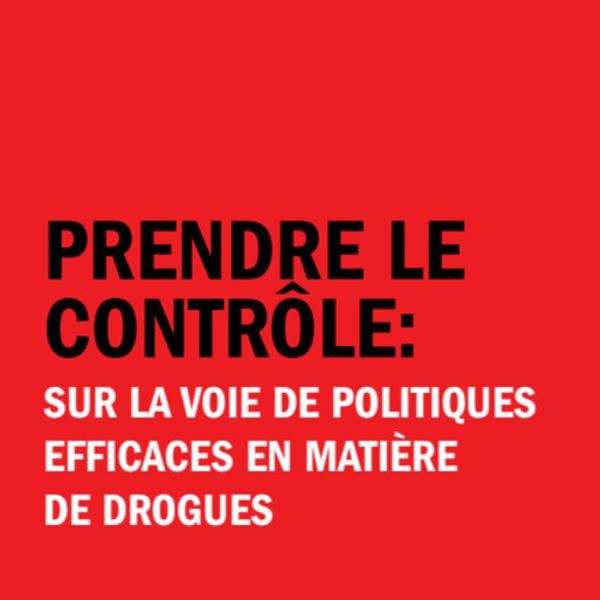 Prendre le contrôle: sur la voie de politiques efficaces en matière de drogues