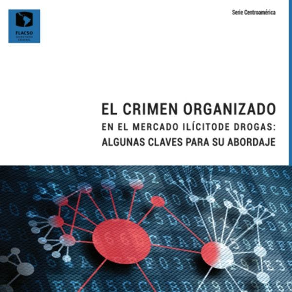 El crimen organizado en el mercado ilícito de drogas: algunas claves para su abordaje