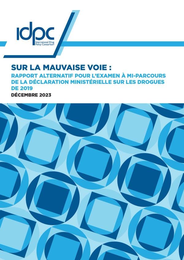 En déroute : Rapport parallèle pour l'examen à mi-parcours de la Déclaration ministérielle de 2019 sur les drogues