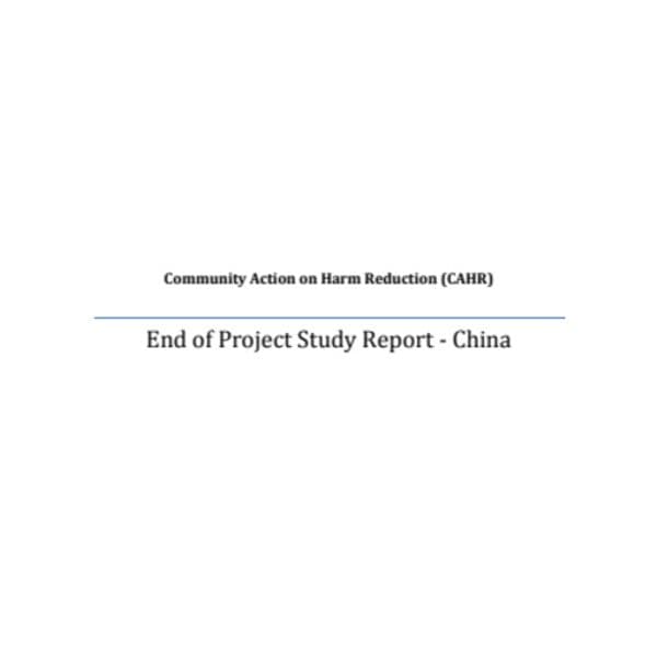 Community Action on Harm Reduction (CAHR): End of project study report - China