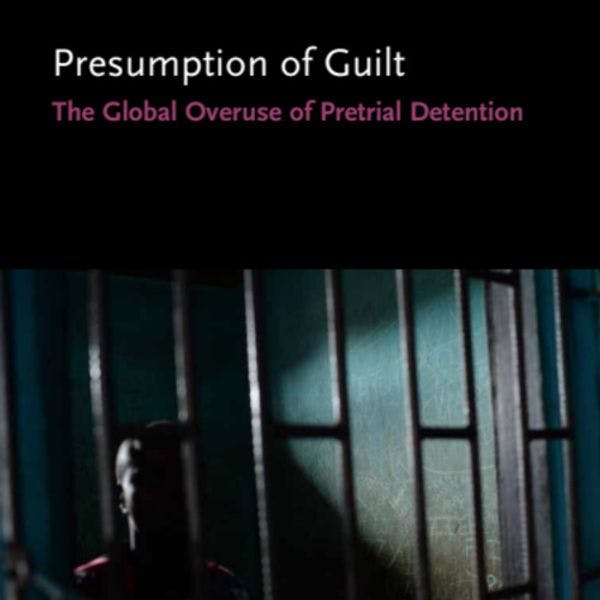 Presumption of guilt: The global overuse of pretrial detention