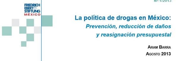 La política de drogas en México: Prevención, reducción de daños y reasignación presupuestal