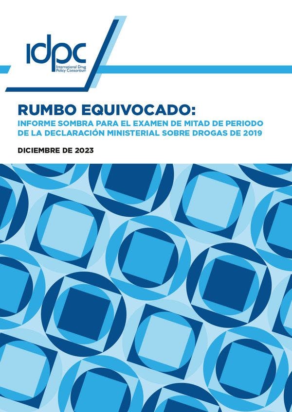 Rumbo equivocado: Informe sombra para el examen de mitad de periodo de la Declaración Ministerial sobre drogas de 2019