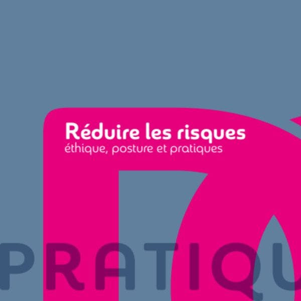 « Réduire les risques – éthique, posture et pratiques »