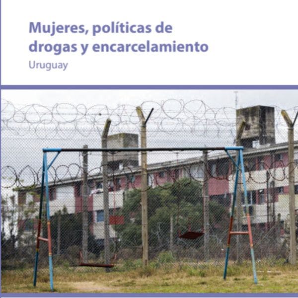 Mujeres, políticas de drogas y encarcelamiento en Uruguay