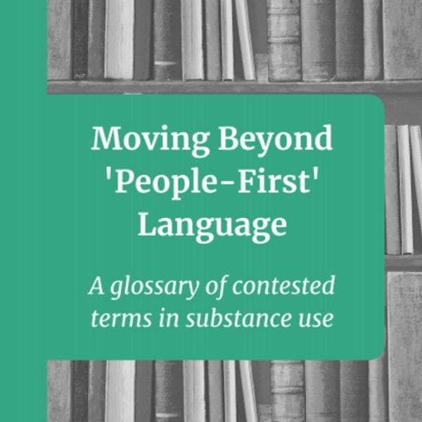 Avanzando más allá del discurso de “anteponer el interés de las personas”: Un glosario de términos contenciosos referidos a consumo de drogas 