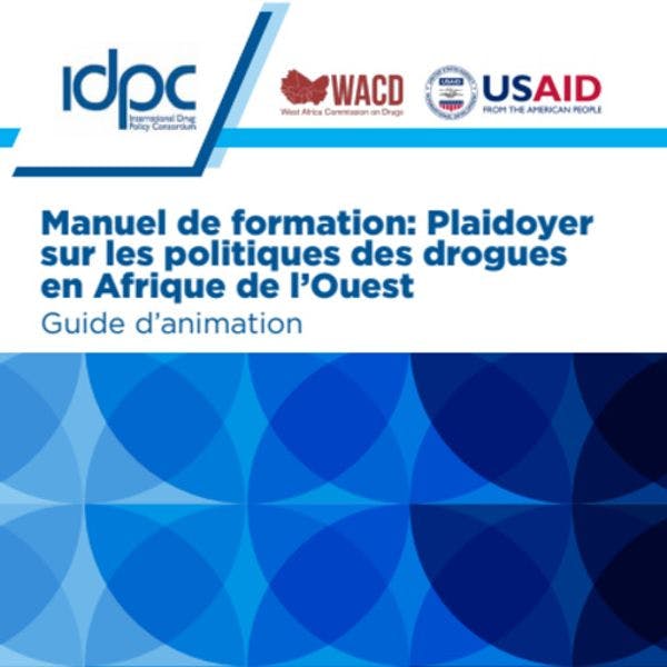 Manuel de formation: Plaidoyer sur les politiques des drogues en Afrique de l’Ouest