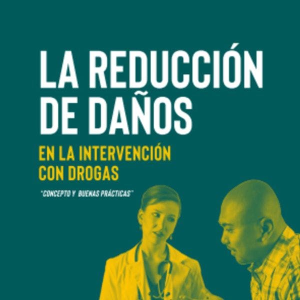 La reducción de daños en la intervención con drogas: Concepto y buenas prácticas