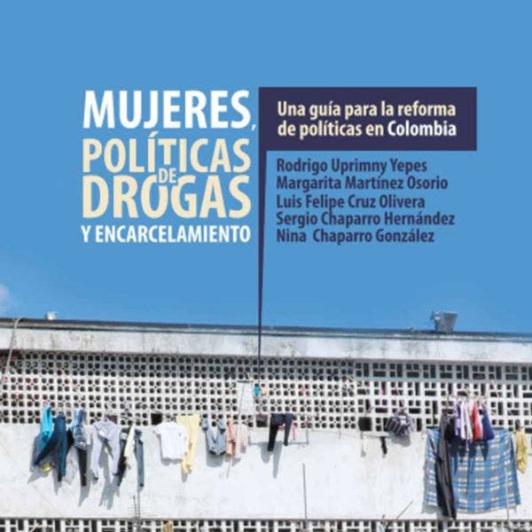 Women, drug policy, and imprisonment: A guide for reforming policy in Colombia